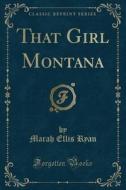 That Girl Montana (classic Reprint) di Marah Ellis Ryan edito da Forgotten Books