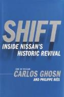 Shift: Inside Nissan's Historic Revival di Carlos Ghosn edito da Crown Business