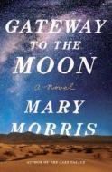Gateway to the Moon di Mary Morris edito da DOUBLEDAY & CO