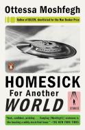 Homesick for Another World: Stories di Ottessa Moshfegh edito da PENGUIN GROUP