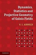 Dynamics, Statistics and Projective Geometry of Galois Fields di V. I. Arnold edito da Cambridge University Press