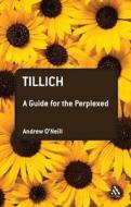 Tillich: A Guide for the Perplexed di Andrew O'Neill edito da BLOOMSBURY 3PL