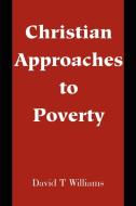 Christian Approaches to Poverty di David T. Williams edito da iUniverse