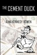 The Cement Duck di Alma Kennedy Bowen edito da AUTHORHOUSE