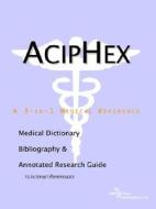 Aciphex - A Medical Dictionary, Bibliography, And Annotated Research Guide To Internet References di Icon Health Publications edito da Icon Group International