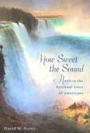 Stowe, D: How Sweet the Sound di David W. Stowe edito da Harvard University Press