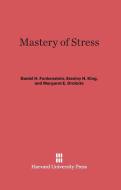 Mastery of Stress di Margaret E. Drolette, Daniel H. Funkenstein, Stanley H. King edito da Harvard University Press