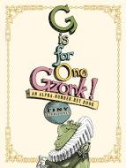 G Is for One Gzonk!: An Alpha-Number-Bet Book di Tony Diterlizzi edito da SIMON & SCHUSTER BOOKS YOU