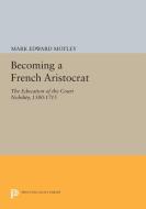 Becoming a French Aristocrat di Mark Edward Motley edito da Princeton University Press