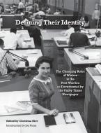 Defining Their Identity: The Changing Roles of Women in the Post-War Era as Documented by the Valley Times Newspaper di Christina Rice edito da LIGHTNING SOURCE INC
