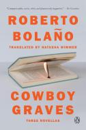 Cowboy Graves: Three Novellas di Roberto Bolaño edito da PENGUIN GROUP