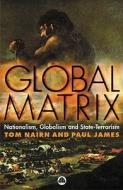 Global Matrix di Tom Nairn, Paul James edito da Pluto Press
