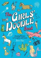 The Girls' Doodle Book: Amazing Pictures to Complete and Create di Andrew Pinder edito da RUNNING PR KIDS