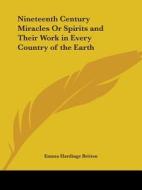 Nineteenth Century Miracles Or Spirits And Their Work In Every Country Of The Earth (1884) di Emma Hardinge Britten edito da Kessinger Publishing Co