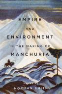 Empire and Environment in the Making of Manchuria edito da University of British Columbia Press