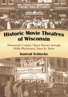 Schiecke, K:  Historic Movie Theatres of Wisconsin di Konrad Schiecke edito da McFarland