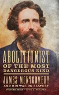 Abolitionist Of The Most Dangerous Kind di Todd Mildfelt, David D. Schafer edito da University Of Oklahoma Press