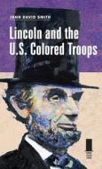 Lincoln and the U.S. Colored Troops di John David Smith edito da Southern Illinois University Press