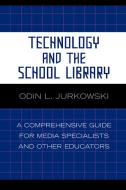 Technology and the School Library di Odin L. Jurkowski edito da Scarecrow Press