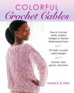Colorful Crochet Cables di Noelle R. B. Stiles edito da Stackpole Books