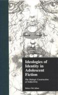 Ideologies of Identity in Adolescent Fiction di Robyn McCallum edito da Taylor & Francis Inc
