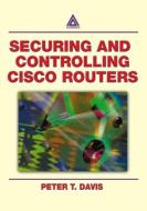 Securing and Controlling Cisco Routers di Peter T. (Peter Davis & Associates Davis edito da Taylor & Francis Ltd