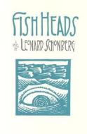 Fish Heads di Leonard Schonberg edito da Sunstone Press