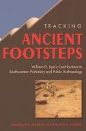 Tracking Ancient Footsteps: William D. Lipe's Contributions to Southwestern Prehistory and Public Archaeology di Don D. Fowler edito da WASHINGTON STATE UNIV PR
