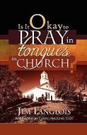 Is It Okay to Pray in Tongues in Church? di Jim Langlois edito da VICTORY GRAPHICS & MEDIA