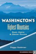 Washington\'s Highest Mountains di Peggy Goldman edito da Wilderness Press