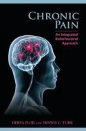 Chronic Pain: An Integrated Biobehavioral Approach di Herta Flor, Dennis C. Turk edito da International Association for the Study of Pain