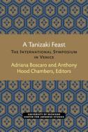 A Tanizaki Feast: The International Symposium in Venice edito da UNIV OF MICHIGAN PR