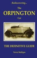 Rediscovering... the Orpington Car di Trevor Mulligan, MR Trevor Mulligan edito da Timeline Books