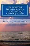 Dream Big: Ninety-Nine Steps to Network Marketing Success di Doug Wead edito da LIGHTNING SOURCE INC