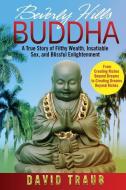 Beverly Hills Buddha: The True Story of an Enlightened Rogue di David Traub edito da Image Masters, Inc