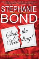 Stop the Wedding! di Stephanie Bond edito da Needtoread Books