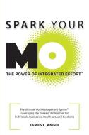Spark Your Mo: The Ultimate Goal Management System di James L. Angle edito da Spark Your Mo Publishing
