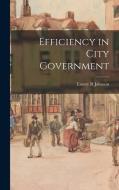 Efficiency in City Government di Emory R. Johnson edito da LIGHTNING SOURCE INC