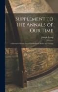 Supplement to The Annals of Our Time: a Diurnal of Events, Social and Political, Home and Foreign di Joseph Irving edito da LIGHTNING SOURCE INC