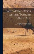 A Reading Book of the Turkish Language di William Burckhardt Barker, William Burckhardt Nasr-Al-Din edito da LEGARE STREET PR