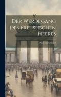 Der Werdegang des Preussischen Heeres di Paul Von Schmidt edito da LEGARE STREET PR
