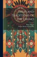 Tales and Traditions of the Eskimo di Robert Brown edito da LEGARE STREET PR
