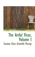The Artful Vicar, Volume I di Eustace Clare Grenville Murray edito da Bibliolife