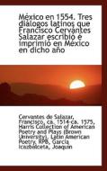 Mexico En 1554. Tres Di Logos Latinos Que Francisco Cerv Ntes Salazar Escribi Imprimi En Mexico di Cervantes De Salazar edito da Bibliolife