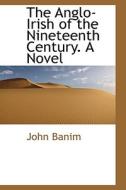 The Anglo-Irish of the Nineteenth Century. A Novel di John Banim edito da BiblioLife