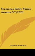 Sermones Sobre Varios Asuntos V7 (1757) di Nicholas De Labarre edito da Kessinger Publishing