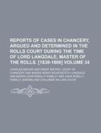 Reports of Cases in Chancery, Argued and Determined in the Rolls Court During the Time of Lord Langdale, Master of the Rolls. [1838-1866] Volume 34 di Charles Beavan edito da Rarebooksclub.com