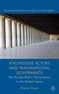 Knowledge Actors and Transnational Governance: The Private-Public Policy Nexus in the Global Agora di D. Stone edito da SPRINGER NATURE