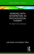 Working with Interpreters in Psychological Therapy di Jude Boyles, Nathalie Talbot edito da Taylor & Francis Ltd