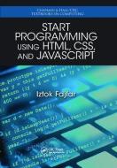 Start Programming Using HTML, CSS, and JavaScript di Iztok Fajfar edito da Taylor & Francis Ltd
